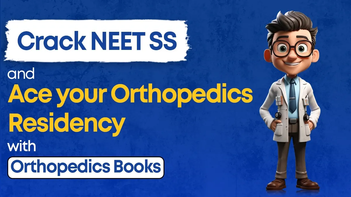 Crack NEET SS and Ace your Orthopedics Residency with Orthopedics Books