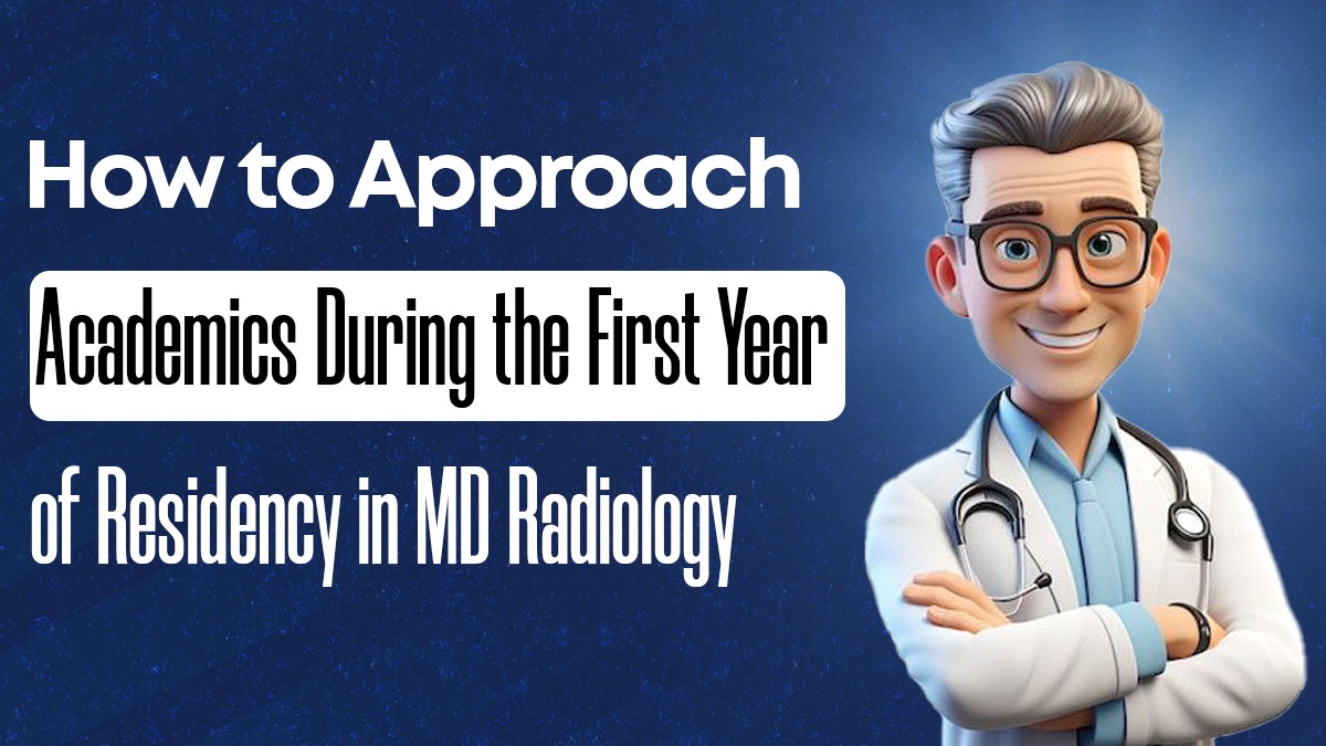 How to Approach academics during the first year of residency in MD Radiology?