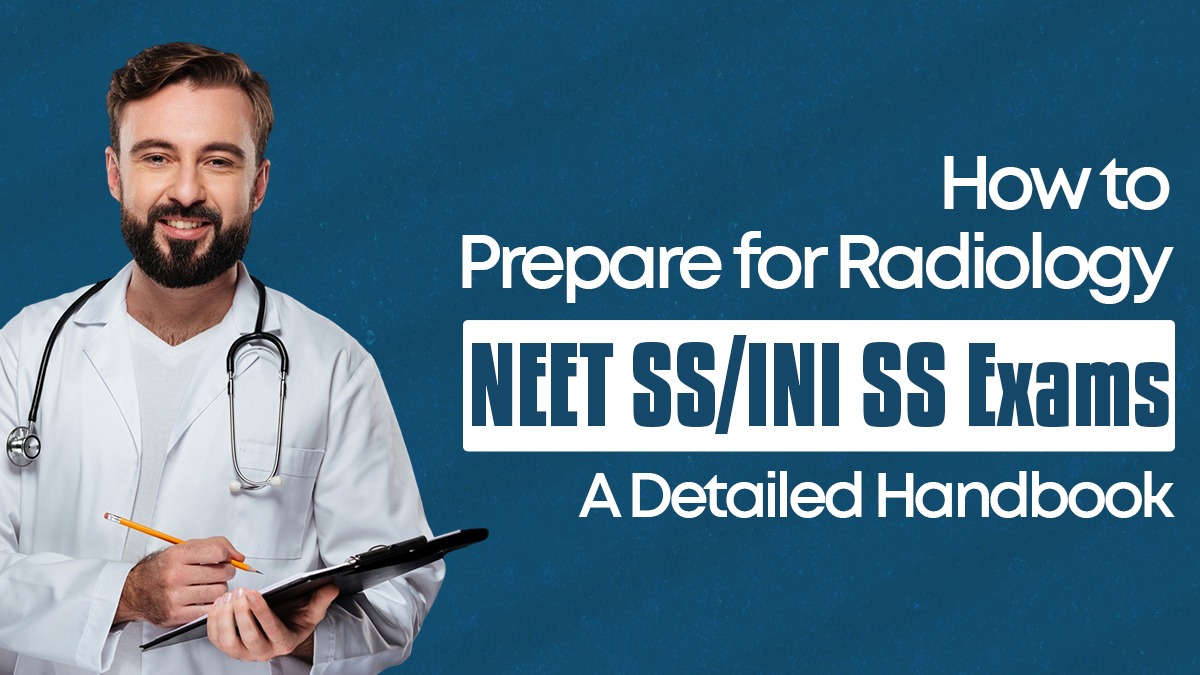 How to Prepare for Radiology NEET SS/INI SS Exams: A Detailed Handbook