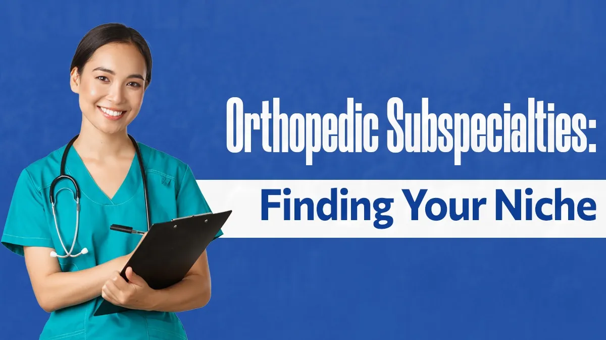 Orthopedic Subspecialties: Finding Your Niche