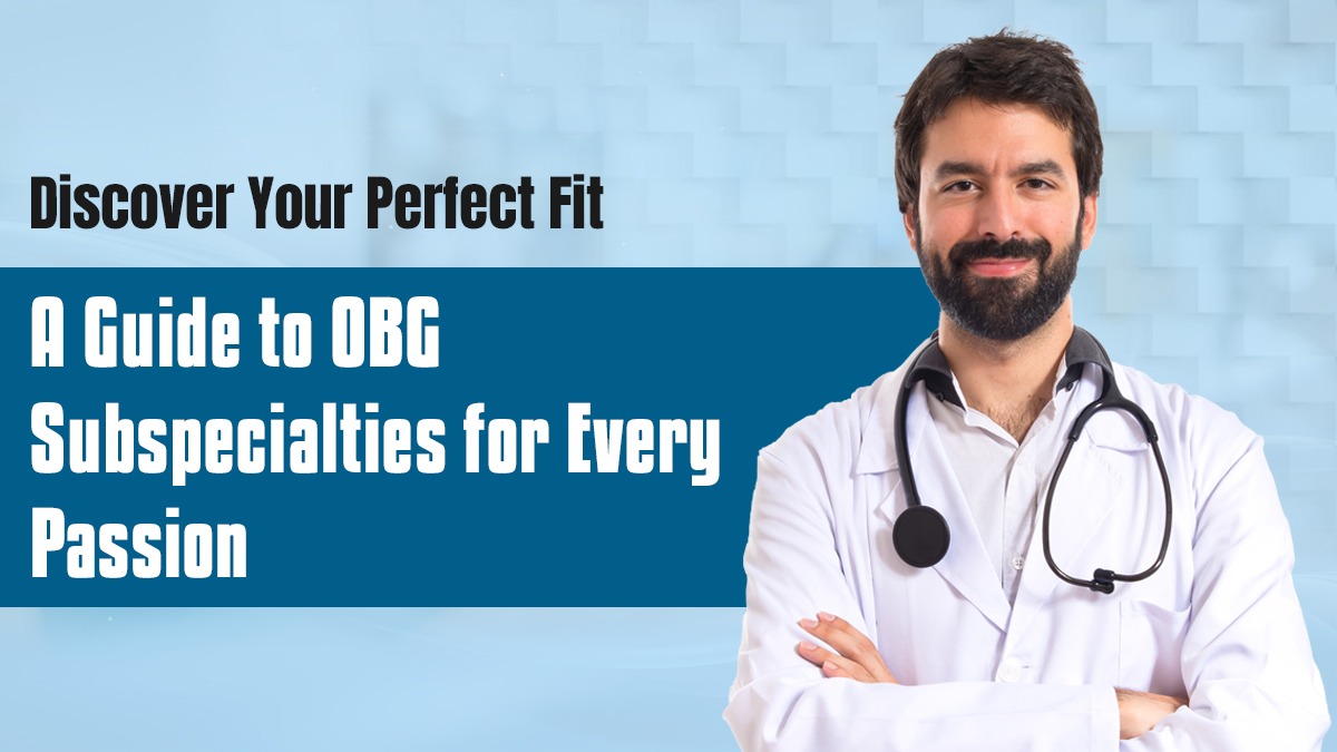 Discover Your Perfect Fit: A Guide to OBG Subspecialties for Every Passion