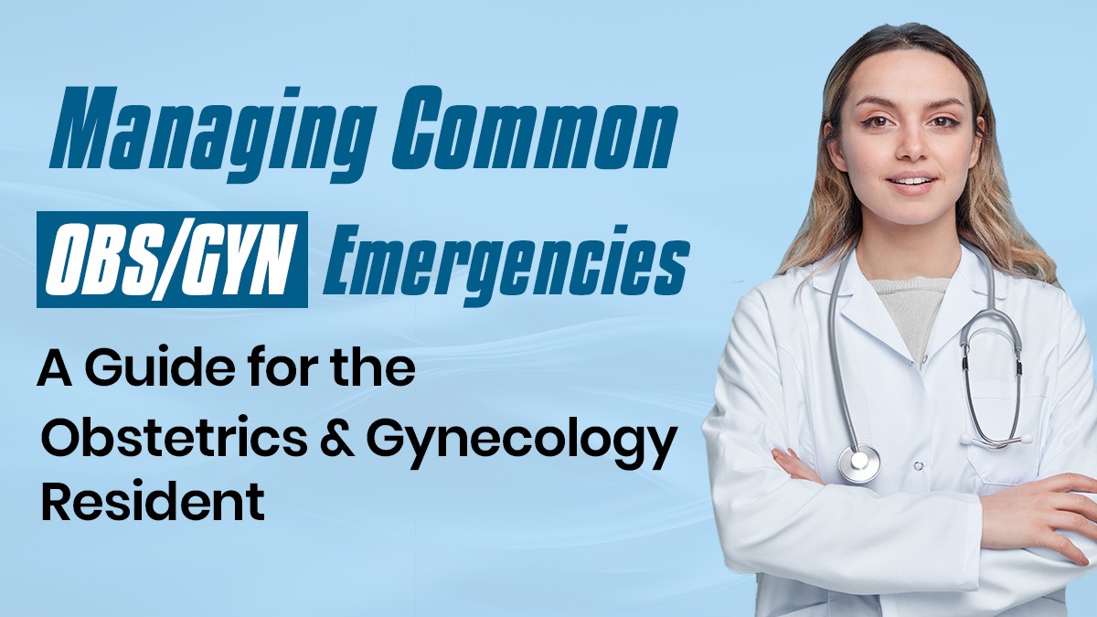 Managing Common OBS/GYN Emergencies: A Guide for the Obstetrics and Gynecology Resident