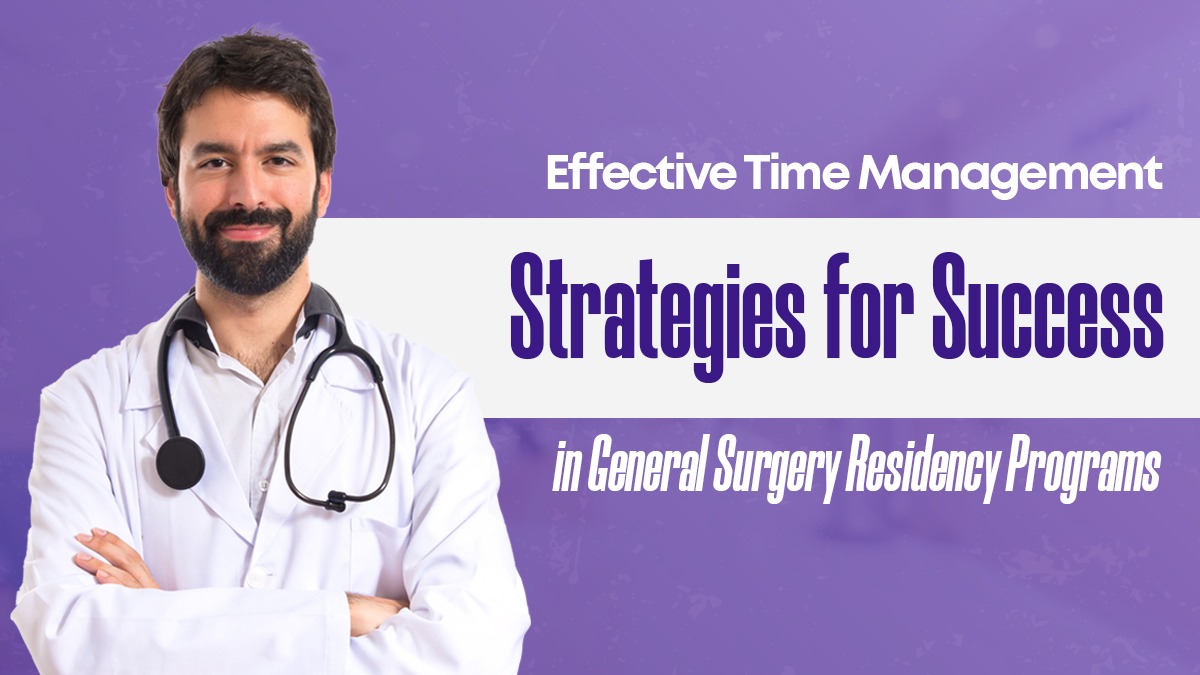 Effective Time Management: Strategies for Success in General Surgery Residency Programs