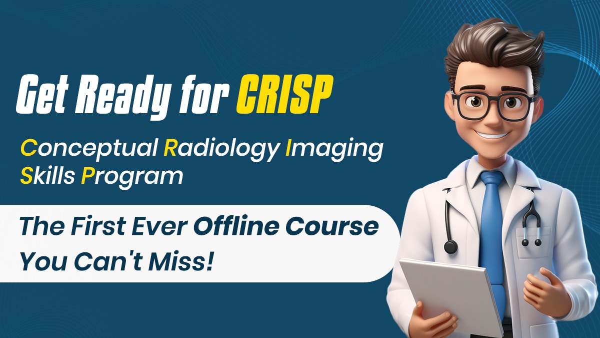 Get Ready for CRISP: Conceptual Radiology Imaging Skills Program – The First Ever Offline Course You Can’t Miss!