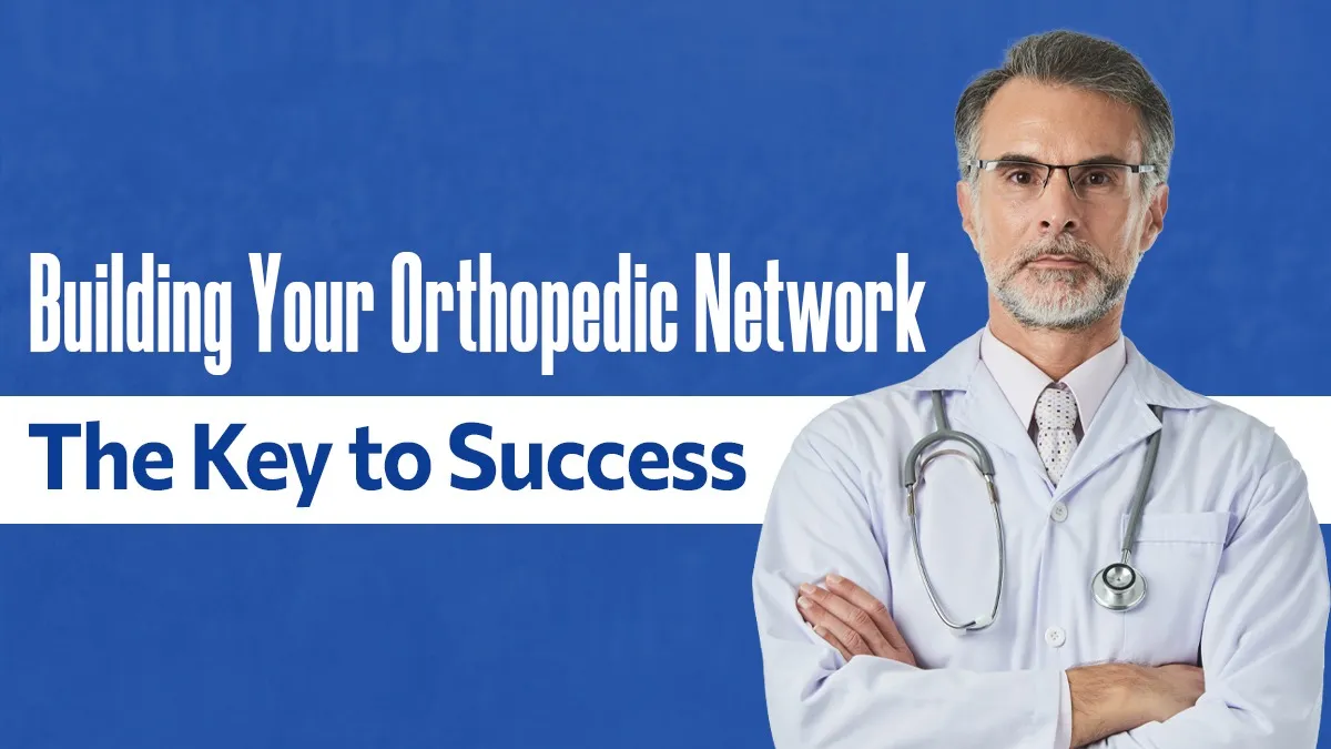 Building Your Orthopedic Network: The Key to Success