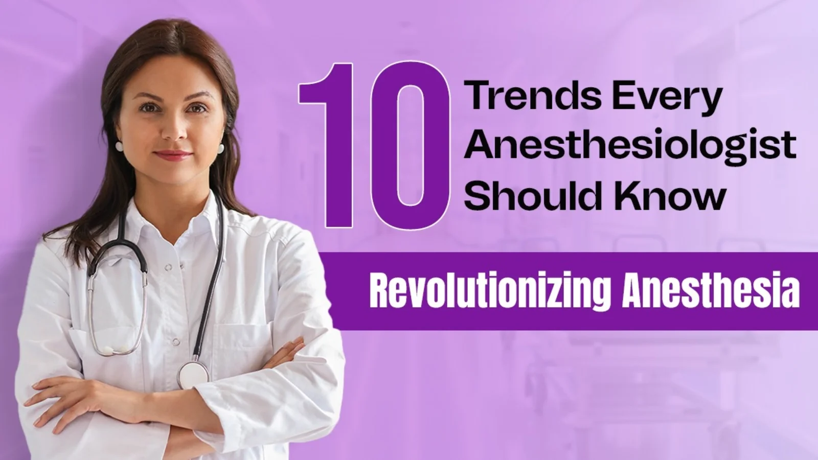 10 Trends Every Anesthesiologist Should Know: Revolutionizing Anesthesia