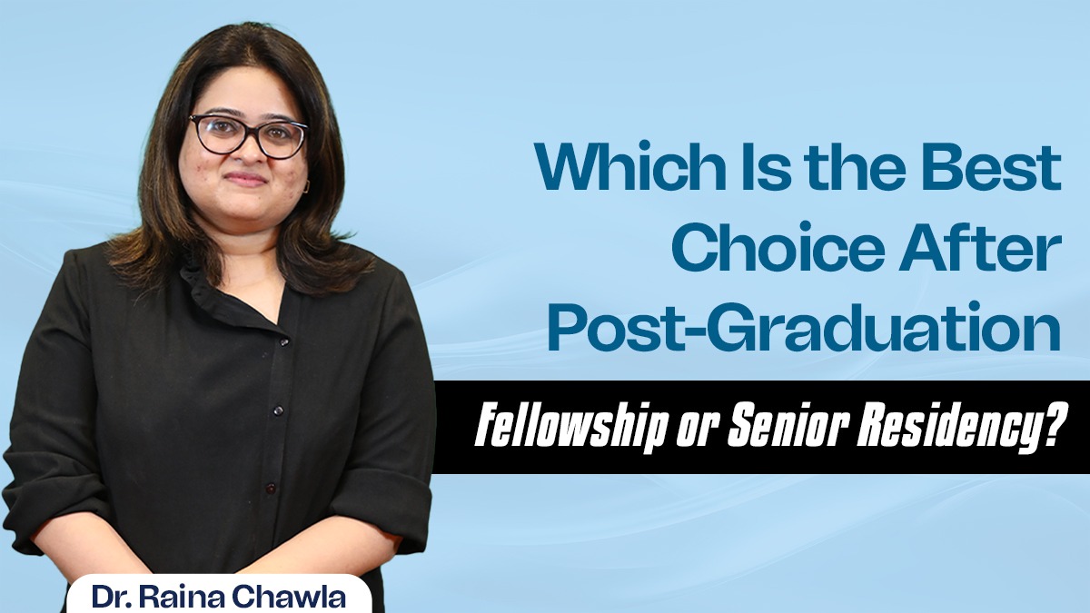 Which Is the Best Choice After Post-Graduation: Fellowship or Senior Residency?